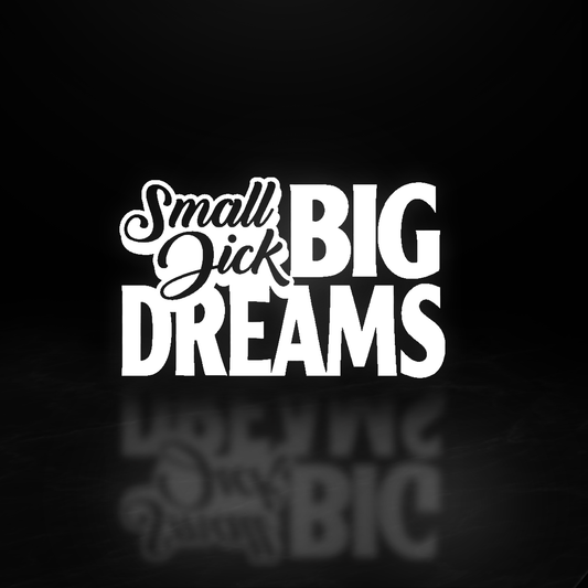 Small D*ck Big Dreams Vinyl Decal - Trucks Central
