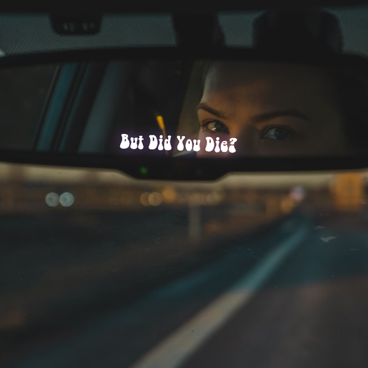 But Did You Die? Mirror Decal