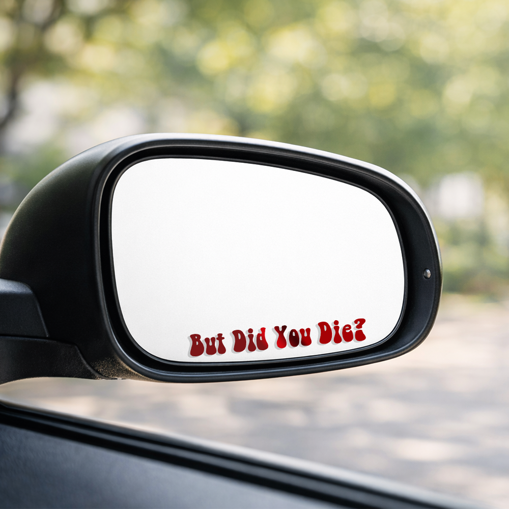 But Did You Die Mirror Decal