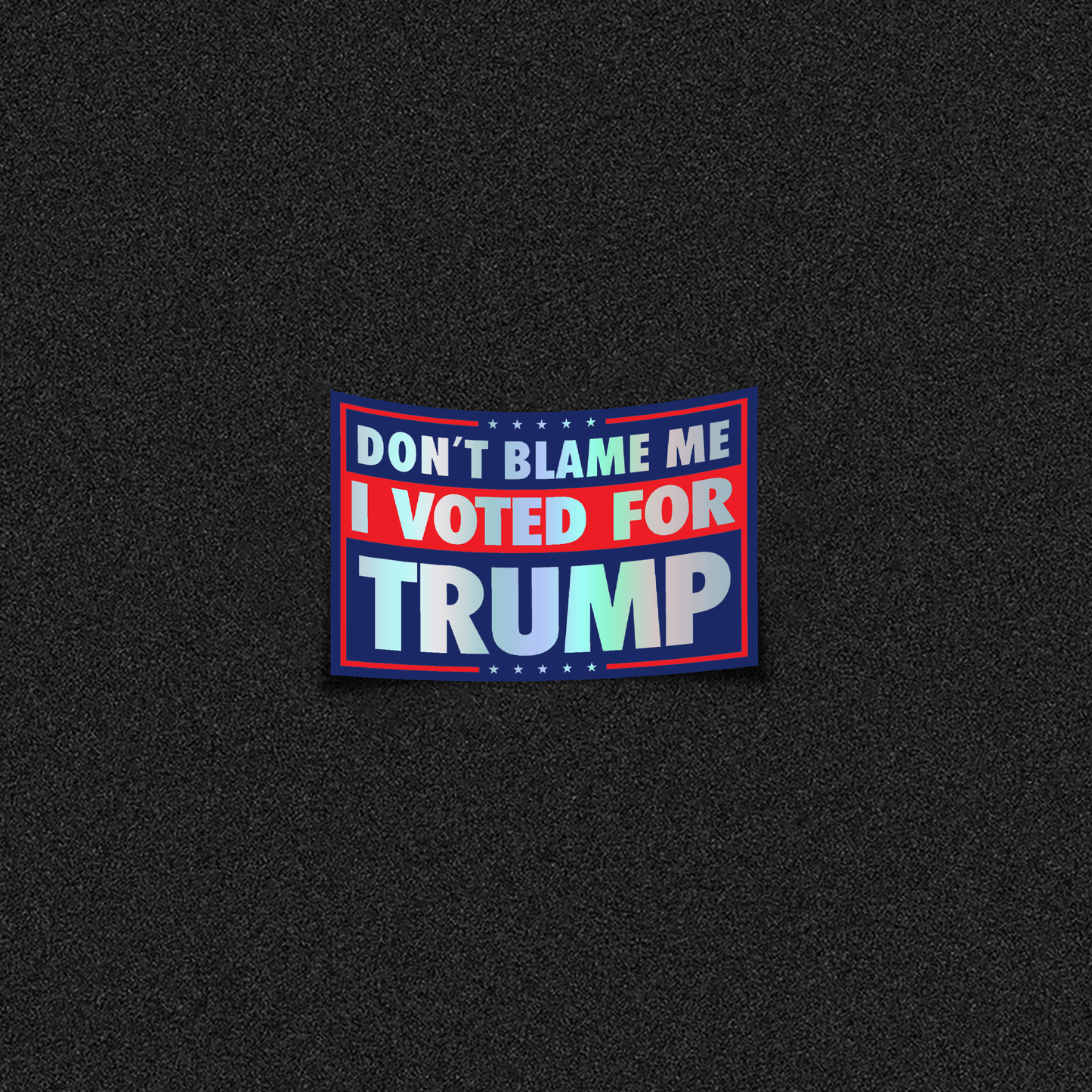 Dont Blame Me I Voted For Trump Die-Cut Sticker