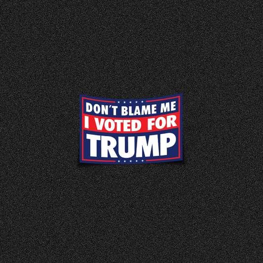 Don't Blame Me I Voted For Trump Die Cut Sticker