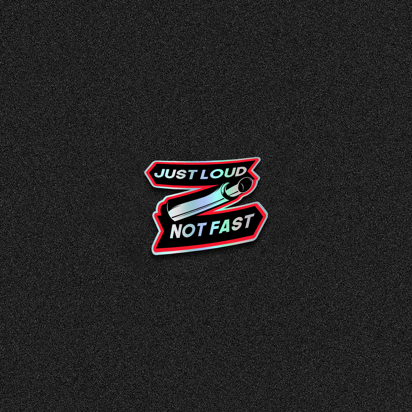 Just Loud Not Fast Die-Cut Sticker