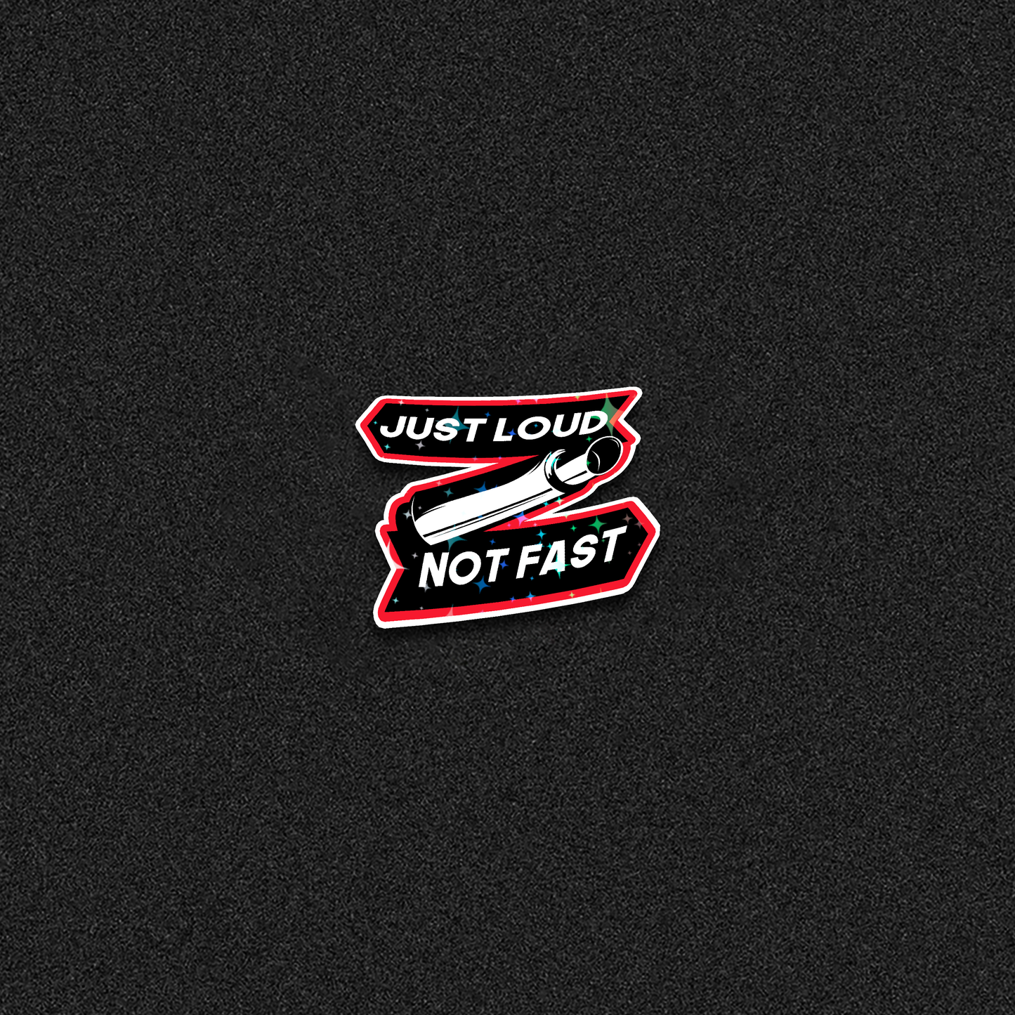 Just Loud Not Fast Die-Cut Sticker