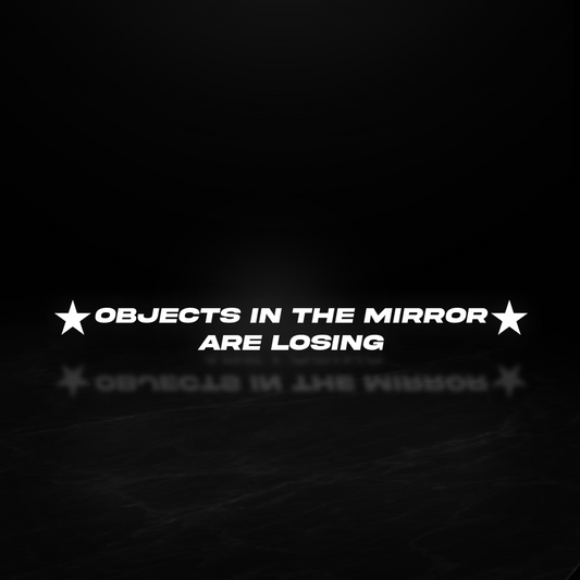 Objects in The Mirror Are Losing Mirror Decal
