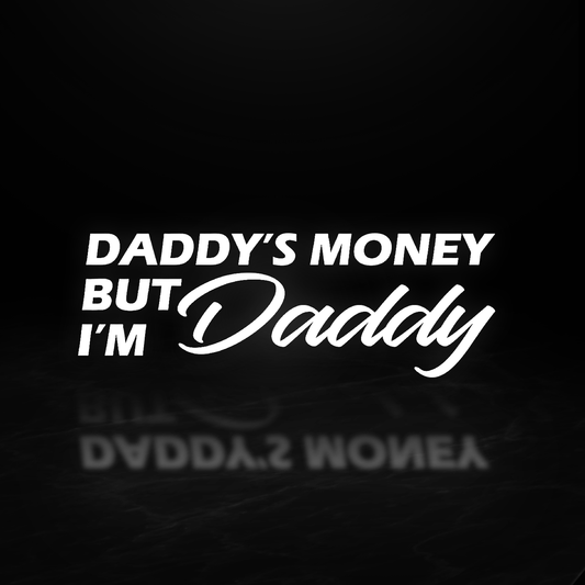 Daddys Money But Im Daddy Vinyl Decal