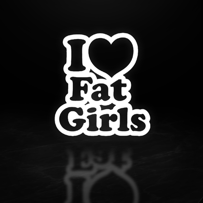 I Love Fat Girls Vinyl Decal