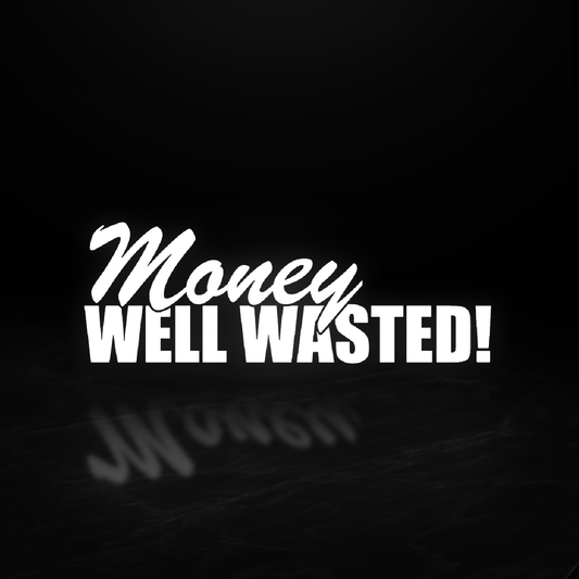 Money Well Wasted Vinyl Decal
