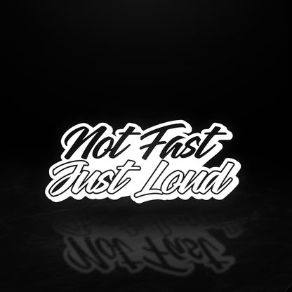 Not Fast Just Loud Vinyl Decal