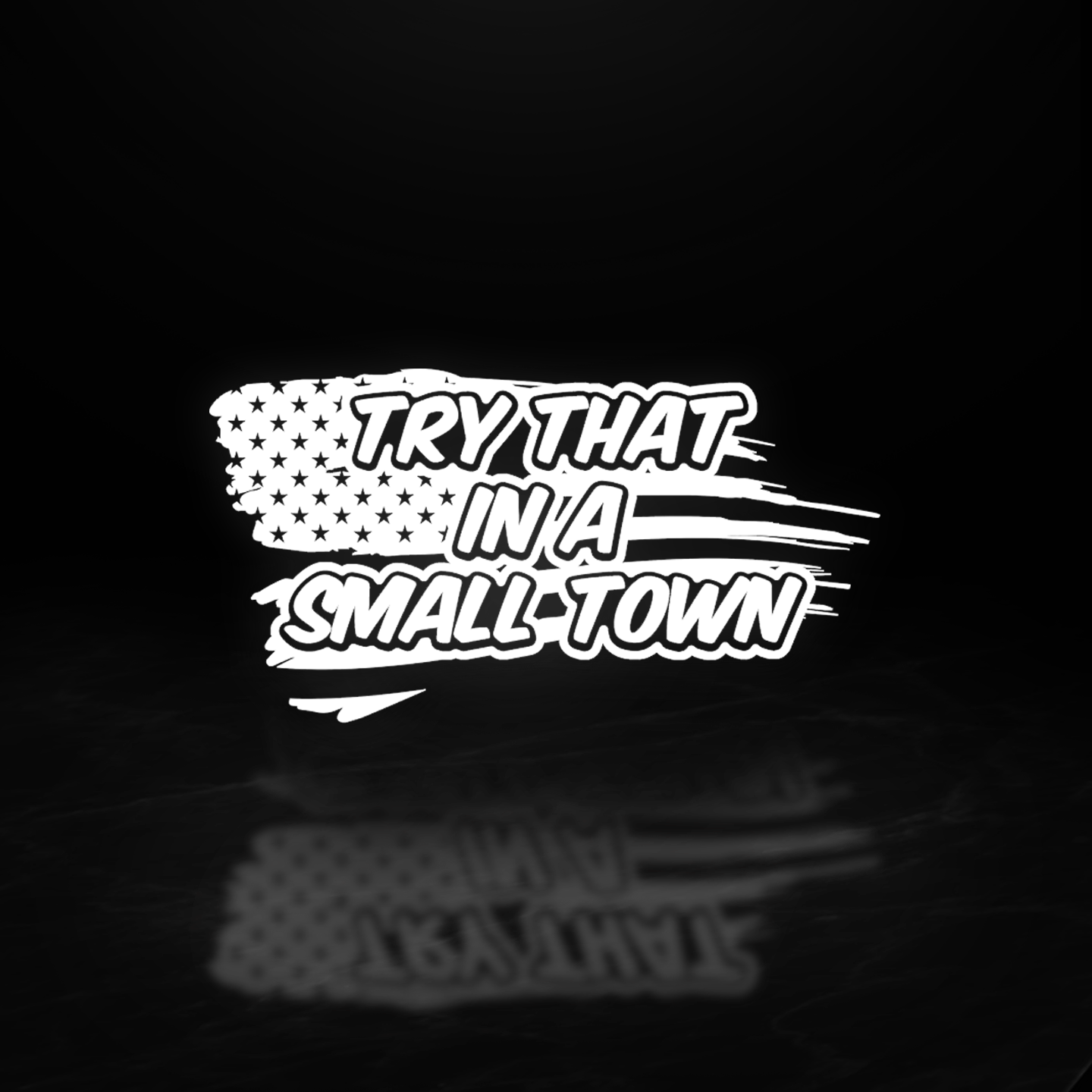 Try That In a Small Town Vinyl Decal