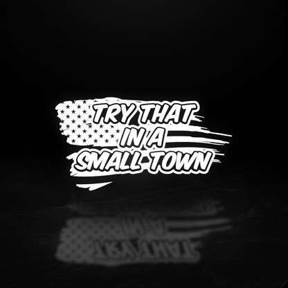Try That In a Small Town Vinyl Decal