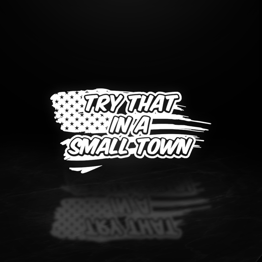 Try That In a Small Town Vinyl Decal